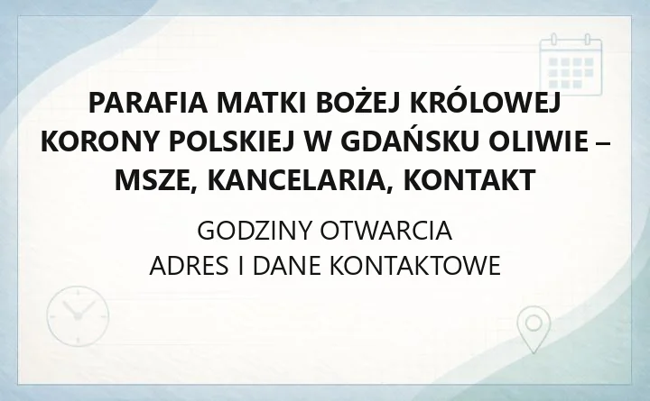 Parafia Matki Bożej Królowej Korony Polskiej w Gdańsku Oliwie - msze, kancelaria, kontakt