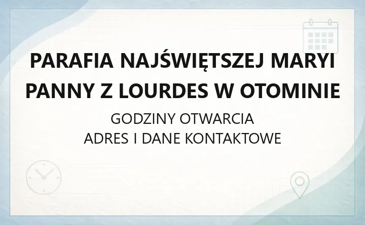 Parafia Najświętszej Maryi Panny z Lourdes w Otominie - kontakt, kancelaria, ulice parafii