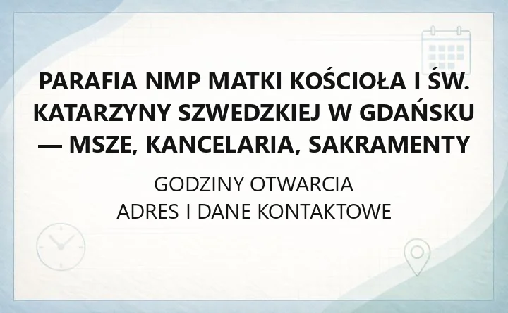 Parafia NMP Matki Kościoła i św. Katarzyny Szwedzkiej w Gdańsku - msze, kancelaria, sakramenty