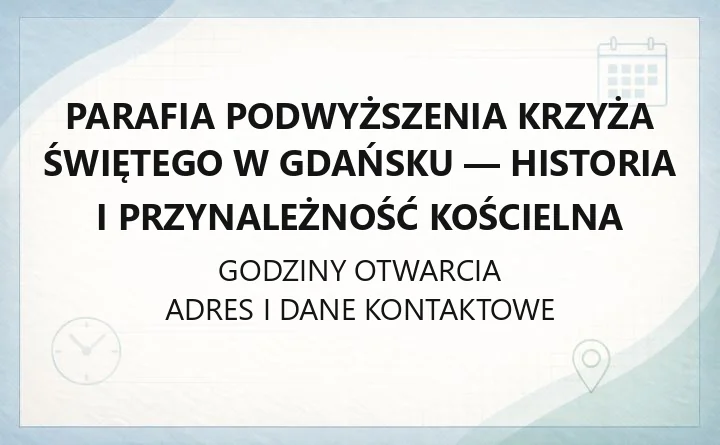 Parafia Podwyższenia Krzyża Świętego w Gdańsku - historia i przynależność kościelna