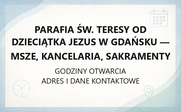Parafia św. Teresy od Dzieciątka Jezus w Gdańsku - msze, kancelaria, sakramenty
