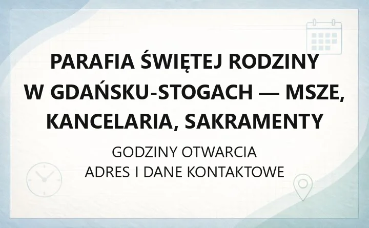 Parafia Świętej Rodziny w Gdańsku-Stogach - msze, kancelaria, sakramenty