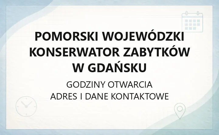 Pomorski Wojewódzki Konserwator Zabytków w Gdańsku - kontakt, delegatury, pozwolenia i dotacje