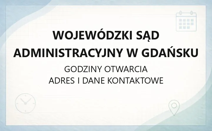 Wojewódzki Sąd Administracyjny w Gdańsku - kontakt, wydziały, opłaty i dostęp do akt