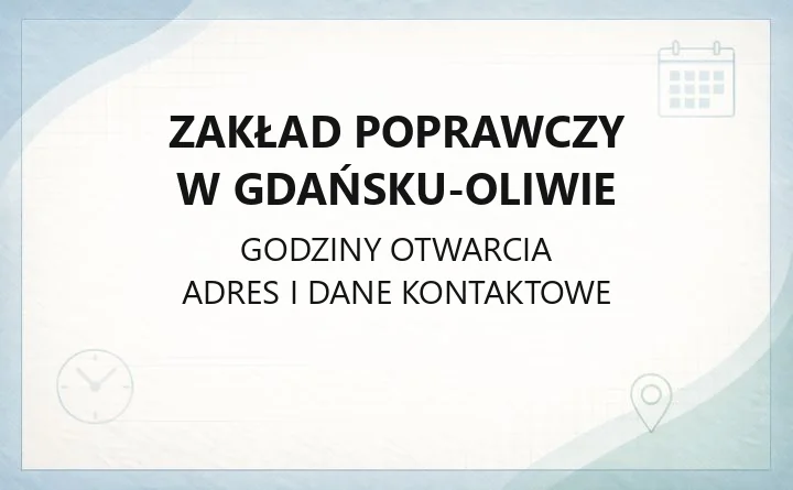 Zakład Poprawczy w Gdańsku-Oliwie - kontakt, odwiedziny, zasady dla rodziców