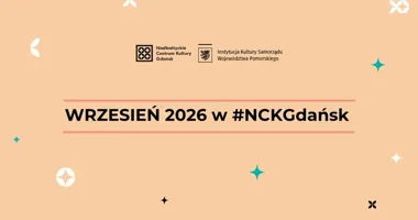 Wrzesień w NCK Gdańsk zabrzmi, zagra i pokaże sekrety natury